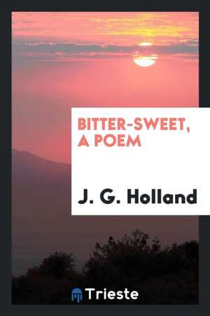 Bitter-Sweet, a Poem de J. G. Holland