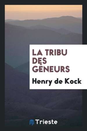 La Tribu Des Gèneurs de Henry De Kock