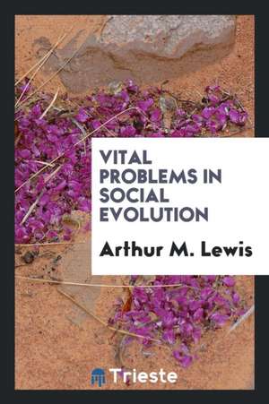 Vital Problems in Social Evolution de Arthur M. Lewis