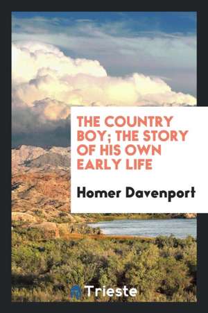 The Country Boy; The Story of His Own Early Life de Homer Davenport