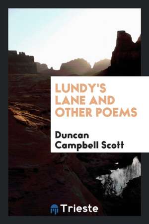 Lundy's Lane and Other Poems de Duncan Campbell Scott