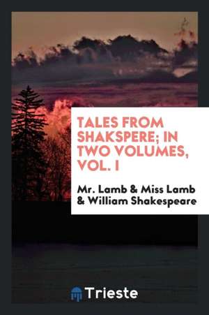 Tales from Shakspere; In Two Volumes, Vol. I de Mr Lamb