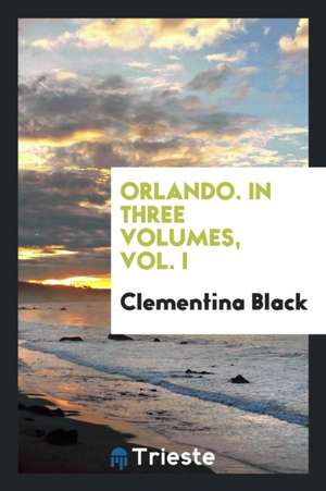 Orlando. in Three Volumes, Vol. I de Clementina Black