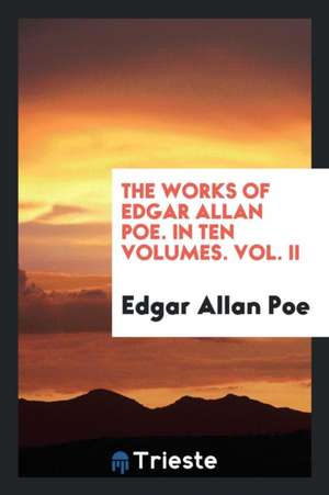 The Works of Edgar Allan Poe. in Ten Volumes. Vol. II de Edgar Allan Poe