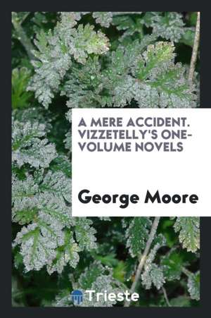 A Mere Accident. Vizzetelly's One-Volume Novels de George Moore