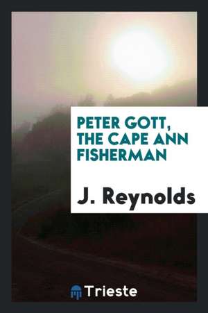 Peter Gott, the Cape Ann Fisherman de J. Reynolds