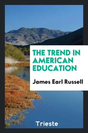 The Trend in American Education de James Earl Russell