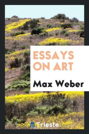 Essays on Art de Max Weber