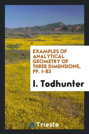 Examples of Analytical Geometry of Three Dimensions, Pp. 1-83 de I. Todhunter