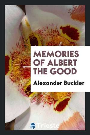 Memories of Albert the Good de Alexander Buckler