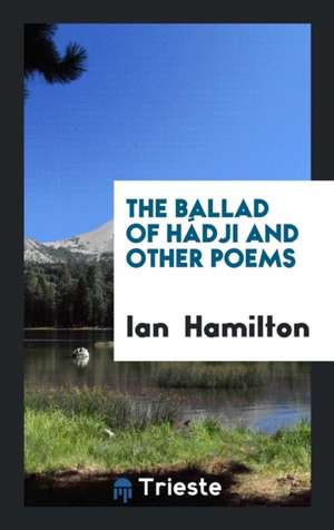 The Ballad of Hádji and Other Poems de Ian Hamilton