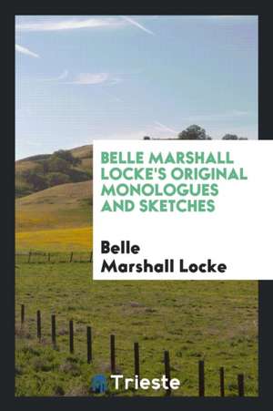 Belle Marshall Locke's Original Monologues and Sketches de Belle Marshall Locke