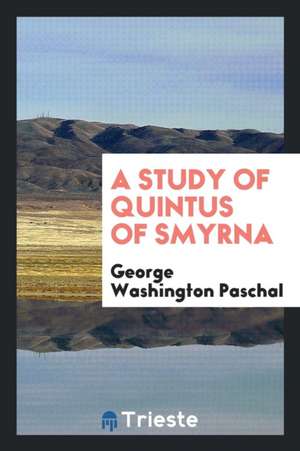 A Study of Quintus of Smyrna de George Washington Paschal