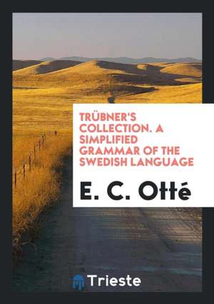 A Simplified Grammar of the Swedish Language de E. C. Otte