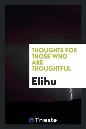 Thoughts for Those Who Are Thoughtful de Elihu