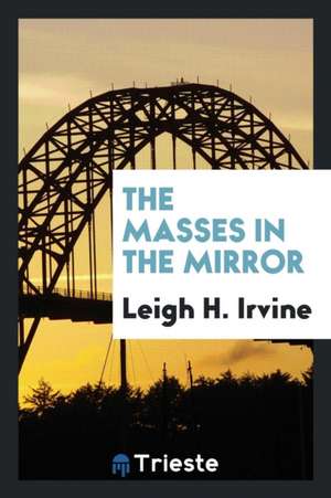 The Masses in the Mirror de Leigh H. Irvine