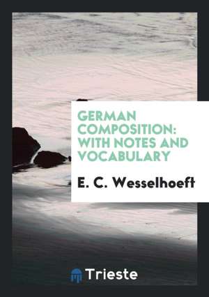 German Composition: With Notes and Vocabulary de E. C. Wesselhoeft