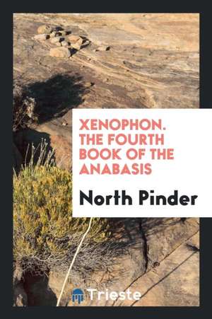 Xenophon. the Fourth Book of the Anabasis de North Pinder