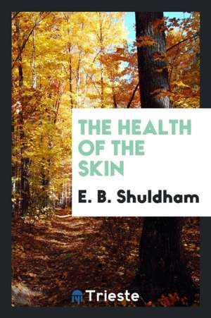 The Health of the Skin de E. B. Shuldham