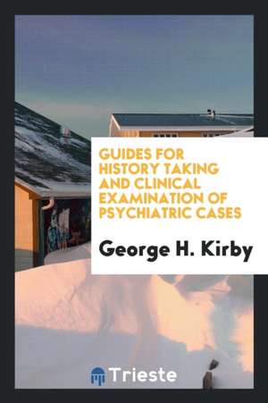 Guides for History Taking and Clinical Examination of Psychiatric Cases de George H. Kirby