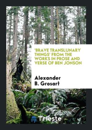 Brave Translunary Things de Ben Jonson