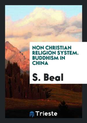 Non Christian Religion System. Buddhism in China de S. Beal