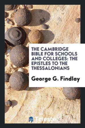 The Cambridge Bible for Schools and Colleges: The Epistles to the Thessalonians de George G. Findlay