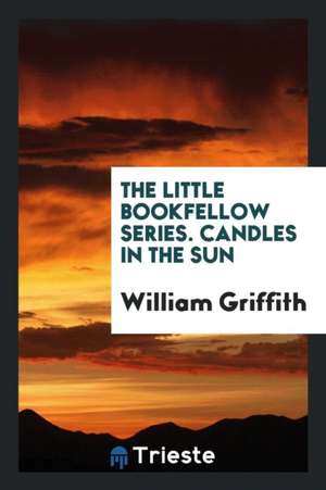 The Little Bookfellow Series. Candles in the Sun de William Griffith