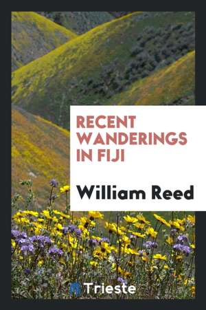 Recent Wanderings in Fiji de William Reed