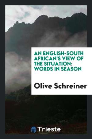 An English-South African's View of the Situation: Words in Season de Olive Schreiner