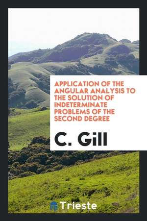 Application of the Angular Analysis to the Solution of Indeterminate Problems of the Second Degree de C. Gill