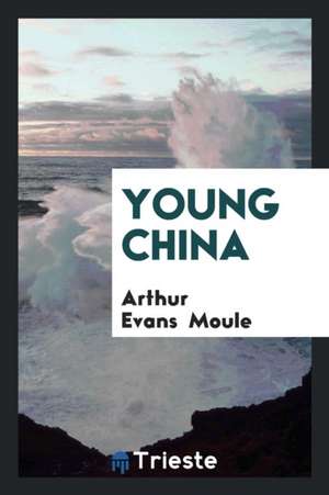 Young China de Arthur Evans Moule