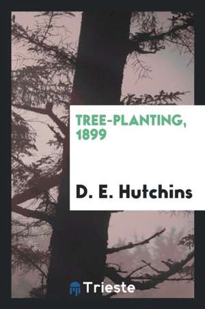 Tree-Planting, 1899 de D. E. Hutchins