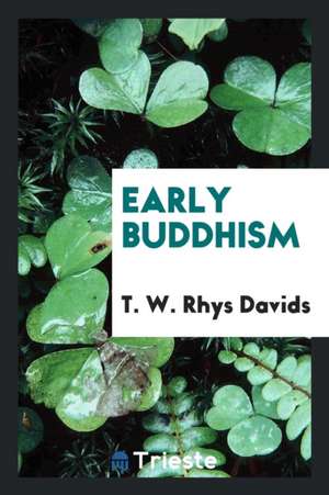 Early Buddhism de T. W. Rhys Davids