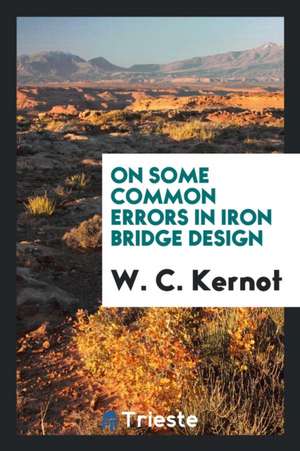 On Some Common Errors in Iron Bridge Design de W. C. Kernot