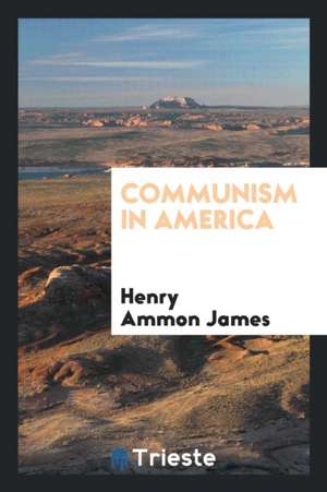 Communism in America de Henry Ammon James