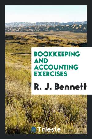 Bookkeeping and Accounting Exercises ... de R. J. Bennett