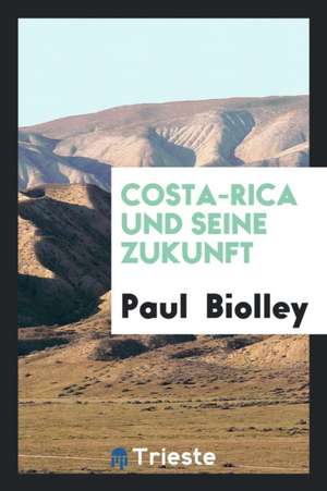 Costa-Rica Und Seine Zukunft de Paul Biolley