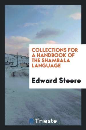 Collections for a Handbook of the Shambala Language de Edward Steere