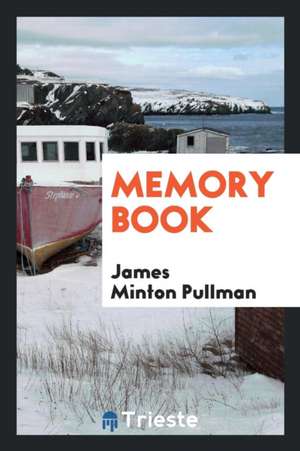 Memory Book: Rev. James Minton Pullman de James Minton Pullman