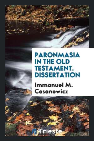 Paronmasia in the Old Testament ... de Immanuel M. Casanowicz