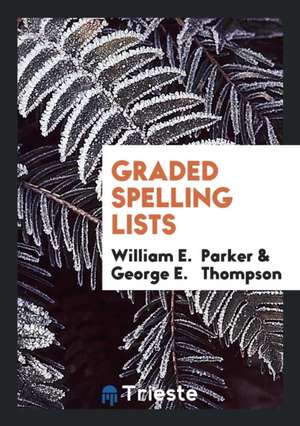 Graded Spelling Lists de William E. Parker