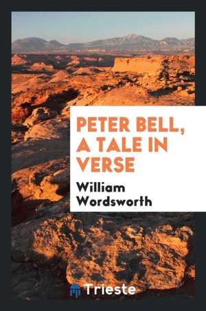 Peter Bell, a Tale in Verse de William Wordsworth