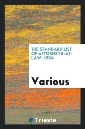 The Standard List of Attorneys-At-Law; 1904 de Various