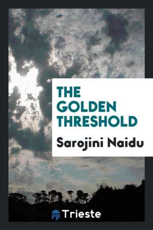 The Golden Threshold de Sarojini Naidu