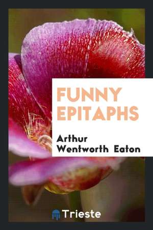 Funny Epitaphs de Arthur Wentworth Eaton