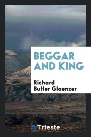 Beggar and King de Richard Butler Glaenzer