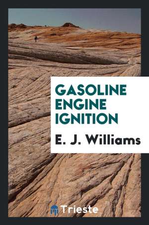 Gasoline Engine Ignition de E. J. Williams