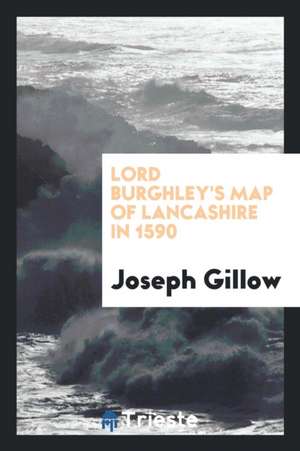 Lord Burghley's Map of Lancashire in 1590 de Joseph Gillow