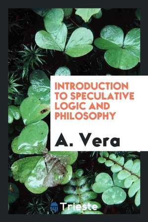 Introduction to Speculative Logic and Philosophy de A. Vera